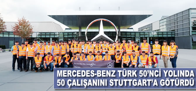 Mercedes-Benz Türk, 50. yılında 50 çalışanını Stuttgart’taki genel merkezine götürdü