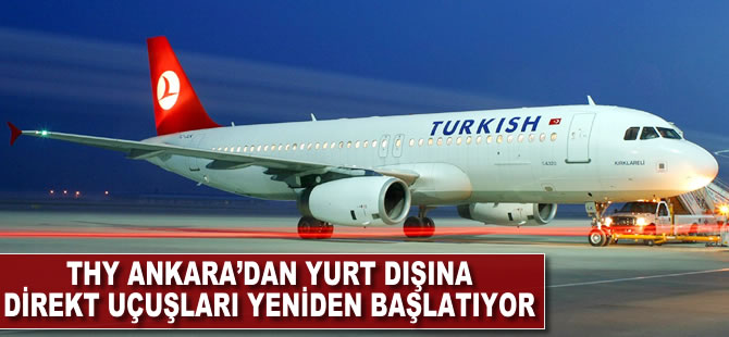 THY Ankara'dan yurt dışına direkt uçuşları yeniden başlatıyor