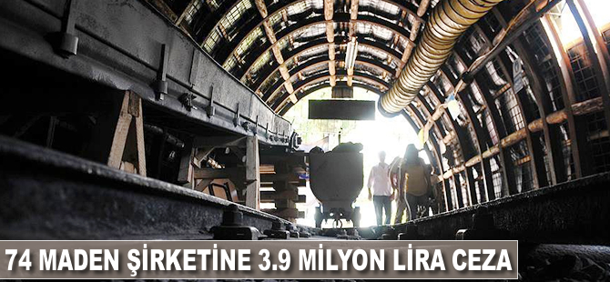 74 maden şirketine 3.9 milyon lira ceza