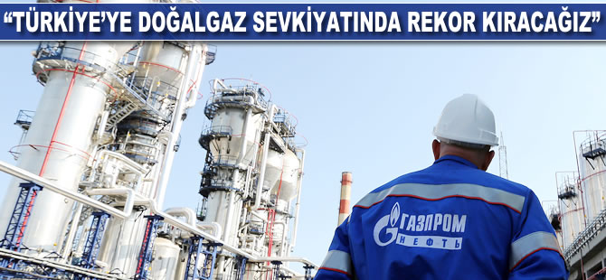 Gazprom: Türkiye’ye doğalgaz sevkiyatında rekor kıracağız