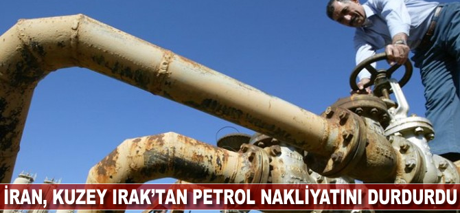 İran, Kuzey Irak'tan petrol nakliyatını durdurdu