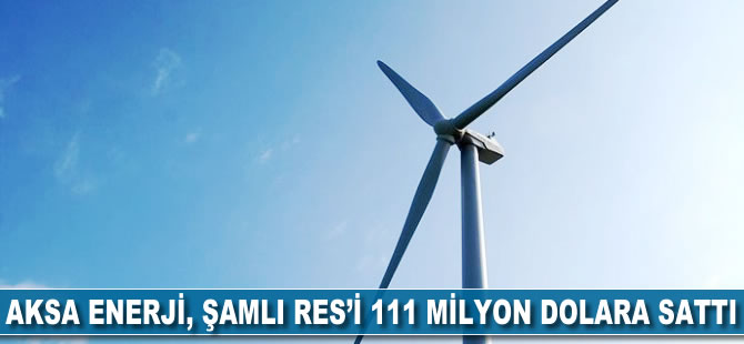 Aksa Enerji, Şamlı RES'i 111 milyon dolara sattı