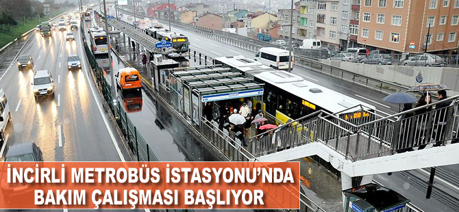 İncirli Metrobüs İstasyonu'nda bakım çalışması başlıyor