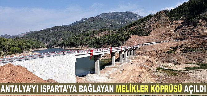 Isparta'yı Antalya'ya bağlayan Melikler Köprüsü açıldı