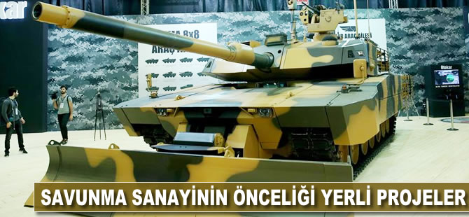 Savunma sanayinin önceliği yerli projeler