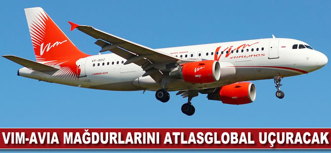 VIM-Avia mağdurlarını AtlasGlobal uçuracak