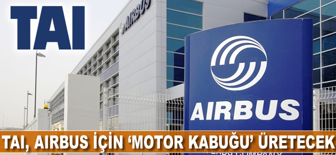 TAI Airbus için 'motor kabuğu' üretecek