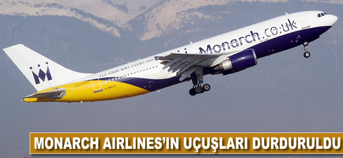 Monarch Airlines'ın uçuşları durduruldu