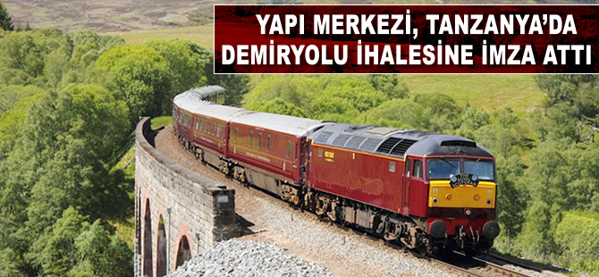 Yapı Merkezi, Tanzanya’da demiryolu ihalesine imza attı