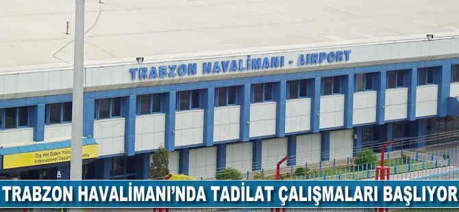 Trabzon Havalimanı'nda tadilat çalışmaları başlıyor