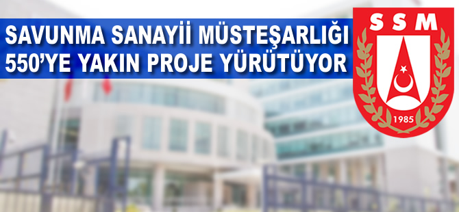 'Savunma Sanayii Müsteşarlığı 550'ye yakın proje yürütüyor'