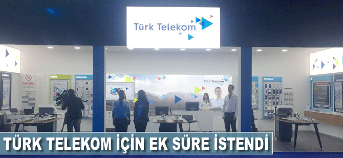 Türk Telekom'da ek süre talep edildi