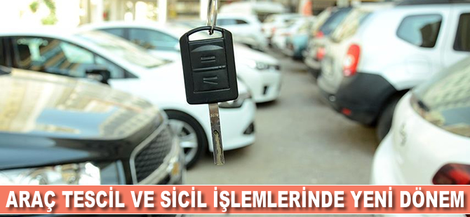 Araç tescil ve sicil işlemlerinde yeni dönem