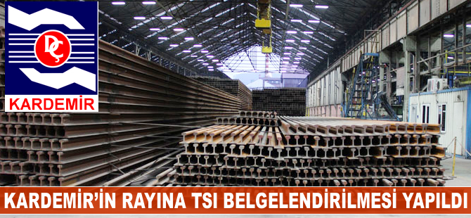 KARDEMİR'in rayına TSI belgelendirilmesi yapıldı