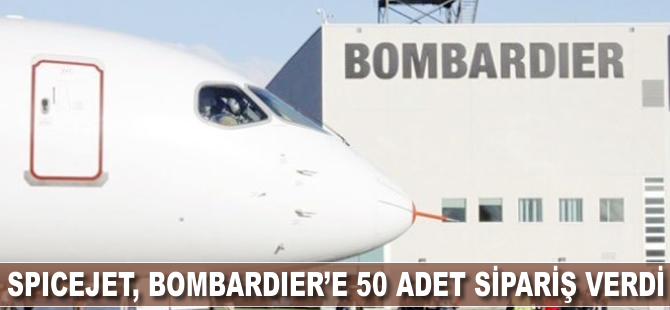 SpiceJet, Bombardier'e 50 adet sipariş verdi