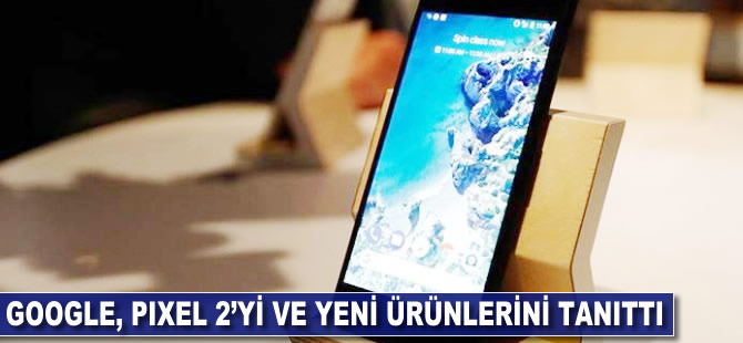 Google, Pixel 2 ve yeni ürünlerini tanıttı