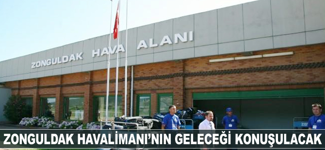 Zonguldak Havalimanı'nın geleceği konuşulacak