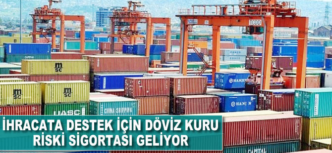 İhracata destek için 'döviz kuru riski sigortası' geliyor