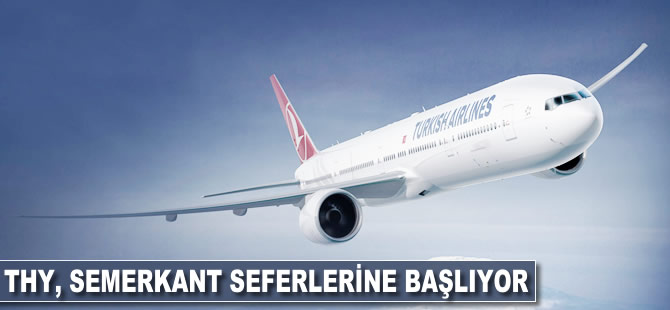 THY Semerkant seferlerine başlıyor