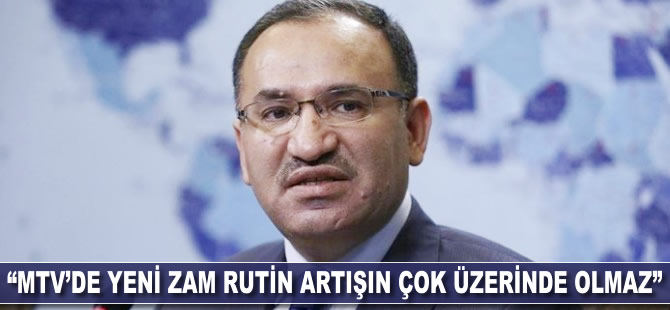 Bekir Bozdağ: MTV'de yeni zam rutin artışın çok üstünde olmaz