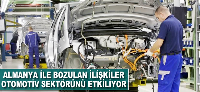 Almanya ile bozulan ilişkiler otomotiv sektörünü etkiliyor