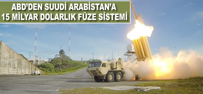 ABD'den Suudi Arabistan'a 15 milyar dolarlık füze sistemi