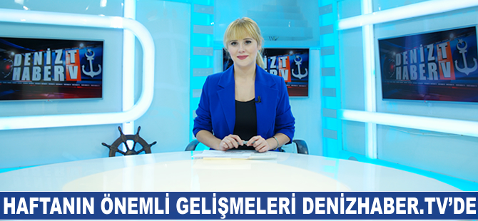 Haftanın öne çıkan haberleri DenizHaber.TV'de yayınlandı