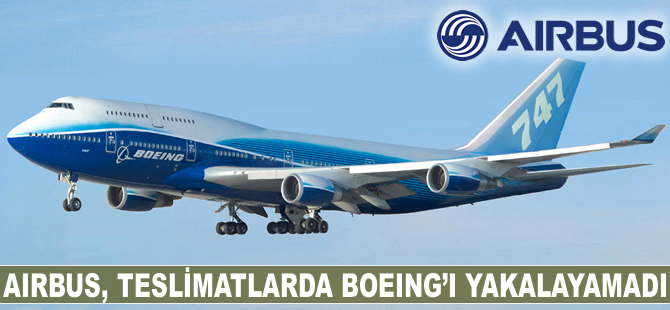 Airbus, teslimatlarda Boeing'i yakalayamadı