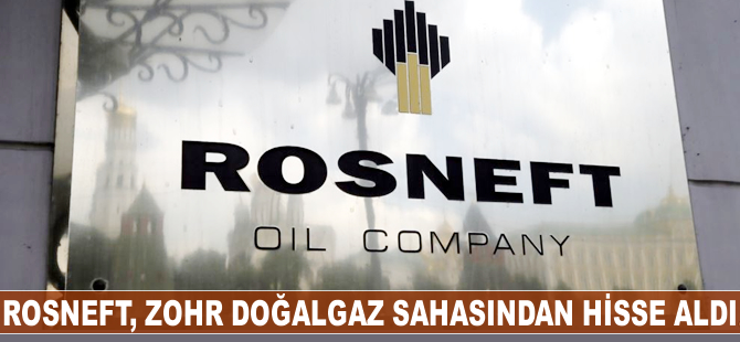 Rosneft, Zohr doğalgaz sahasından hisse aldı