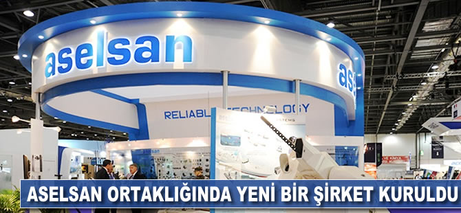 ASELSAN ortaklığında yeni bir şirket kuruldu