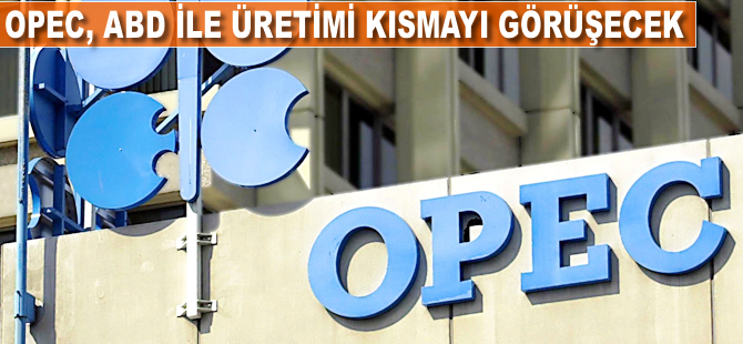 OPEC, ABD ile üretimi kısmayı görüşecek