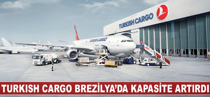 Turkish Cargo Brezilya'da kapasite artırdı