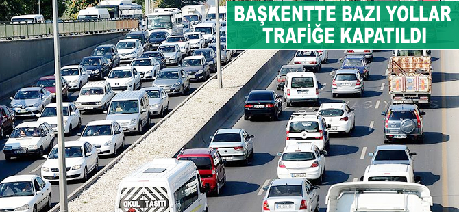 Ankara'da bazı yollar trafiğe kapatıldı