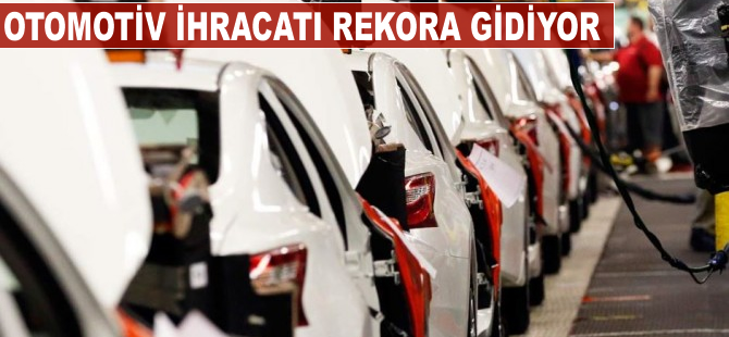 Otomotiv ihracatı 9 yıl aradan sonra rekora gidiyor