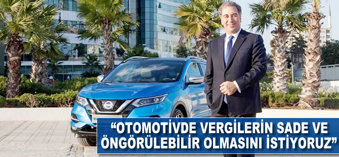 "Otomotivde vergilerin sade ve öngörülebilir olmasını istiyoruz"