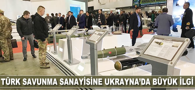 Türk savunma sanayisine Ukrayna'da büyük ilgi