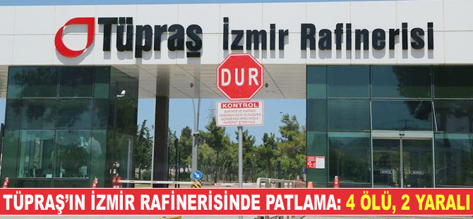 TÜPRAŞ'ın İzmir rafinerisinde patlama: 4 ölü