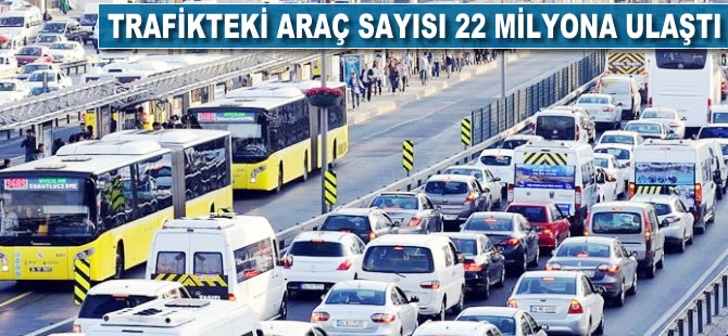 Trafikteki araç sayısı 22 milyona yaklaştı