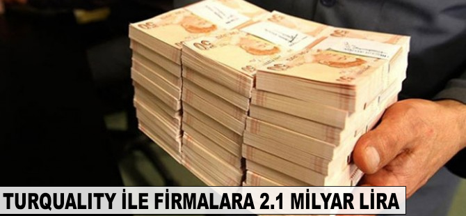 Turquality ile firmalara 2.1 milyar lira