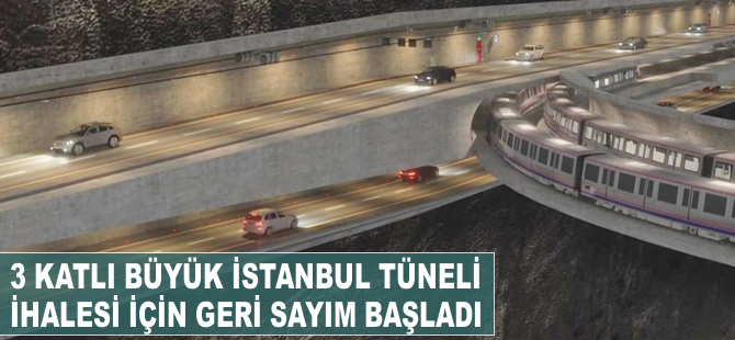 Üç Katlı Büyük İstanbul Tüneli ihalesinde geri sayım