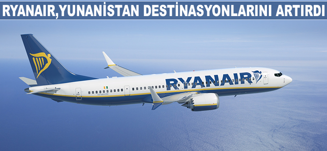 Ryanair, Yunanistan destinasyonlarını artırdı