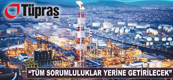 Tüpraş: Tüm sorumluluklar yerine getirilecek