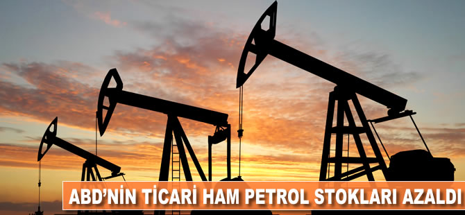 ABD'nin ticari ham petrol stokları azaldı