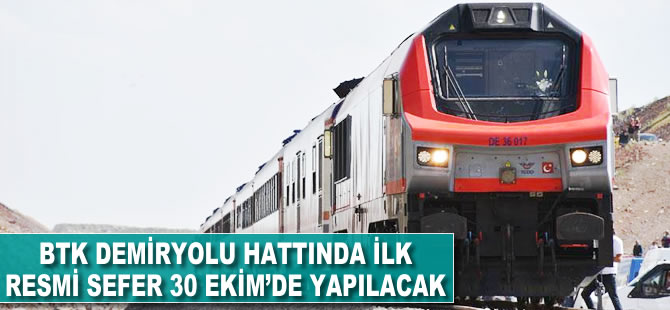 BTK demiryolu hattında ilk resmi sefer 30 Ekim'de