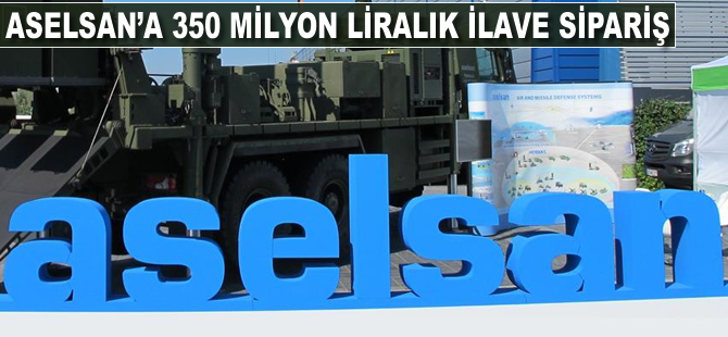 ASELSAN'a 350 milyon liralık ilave sipariş