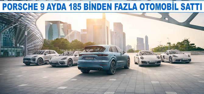 Porsche 9 ayda 185 binden fazla otomobil sattı