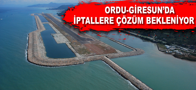 Ordu-Giresun'da iptallere çözüm bekleniyor