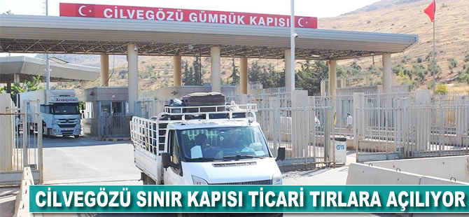 Cilvegözü Sınır Kapısı ticari tırlara açılıyor