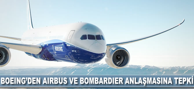 Boeing'den Airbus ve Bombardier anlaşmasına tepki