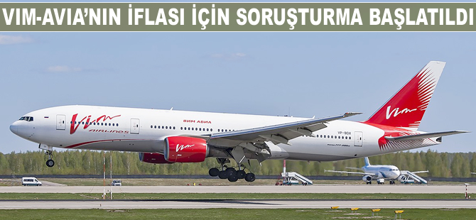 Vim-Avia'nın iflası için soruşturma başlatıldı